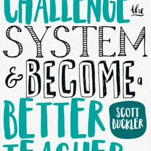 How to Challenge the System and Become a Better Teacher Nieuw