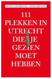 111 Plekken in Utrecht die je gezien moet hebben Hoge Kwaliteit