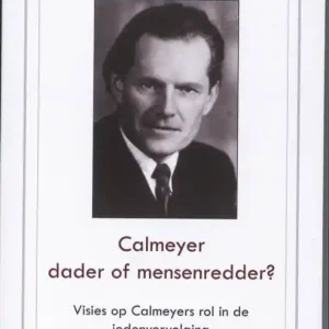 Populair Calmeyer, dader of mensenredder? Visies op Calmeyers rol in de jodenvervolging